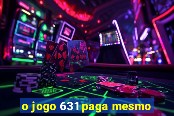 o jogo 631 paga mesmo